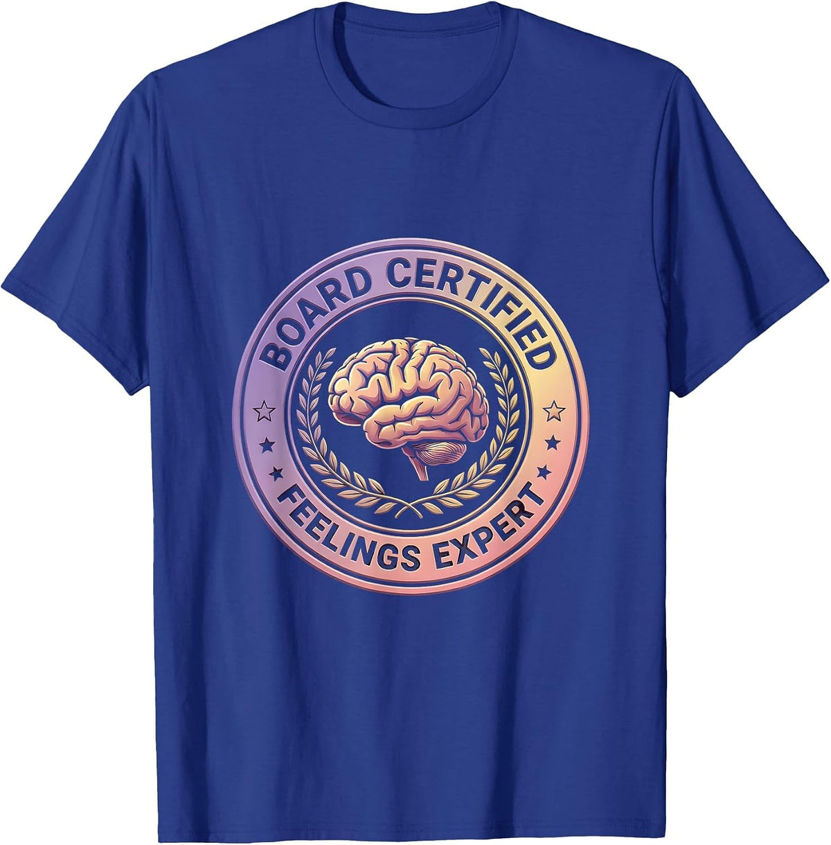 Board Certified Feelings Expert Professional Humor Design T-Shirt - Royal Blue