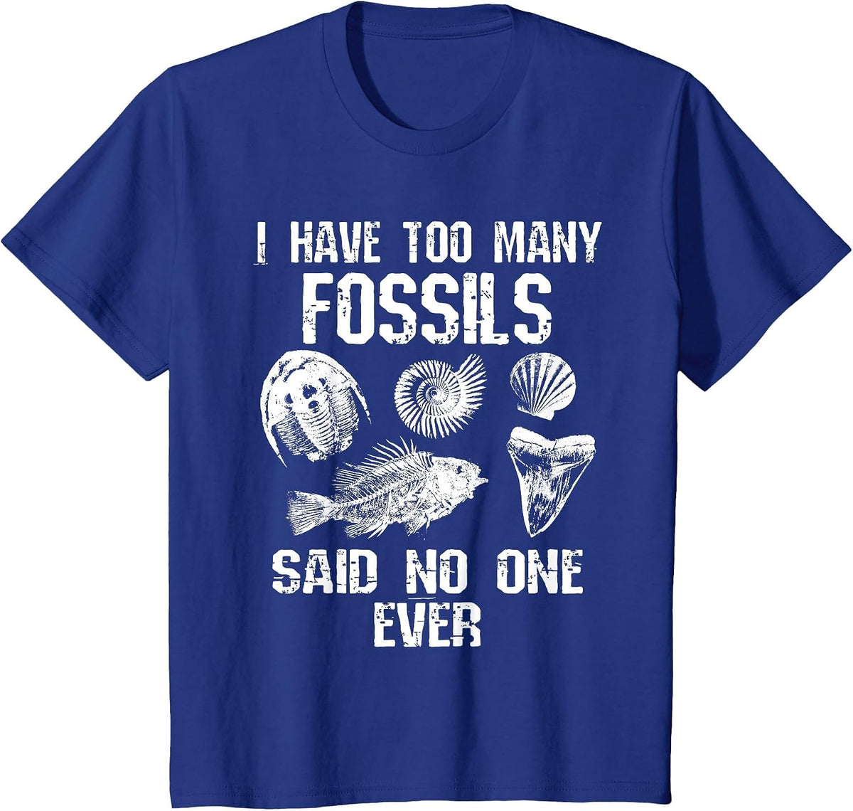 Fossil Collector I Have Too Many Fossils Said No One Funny T-Shirt - Royal Blue
