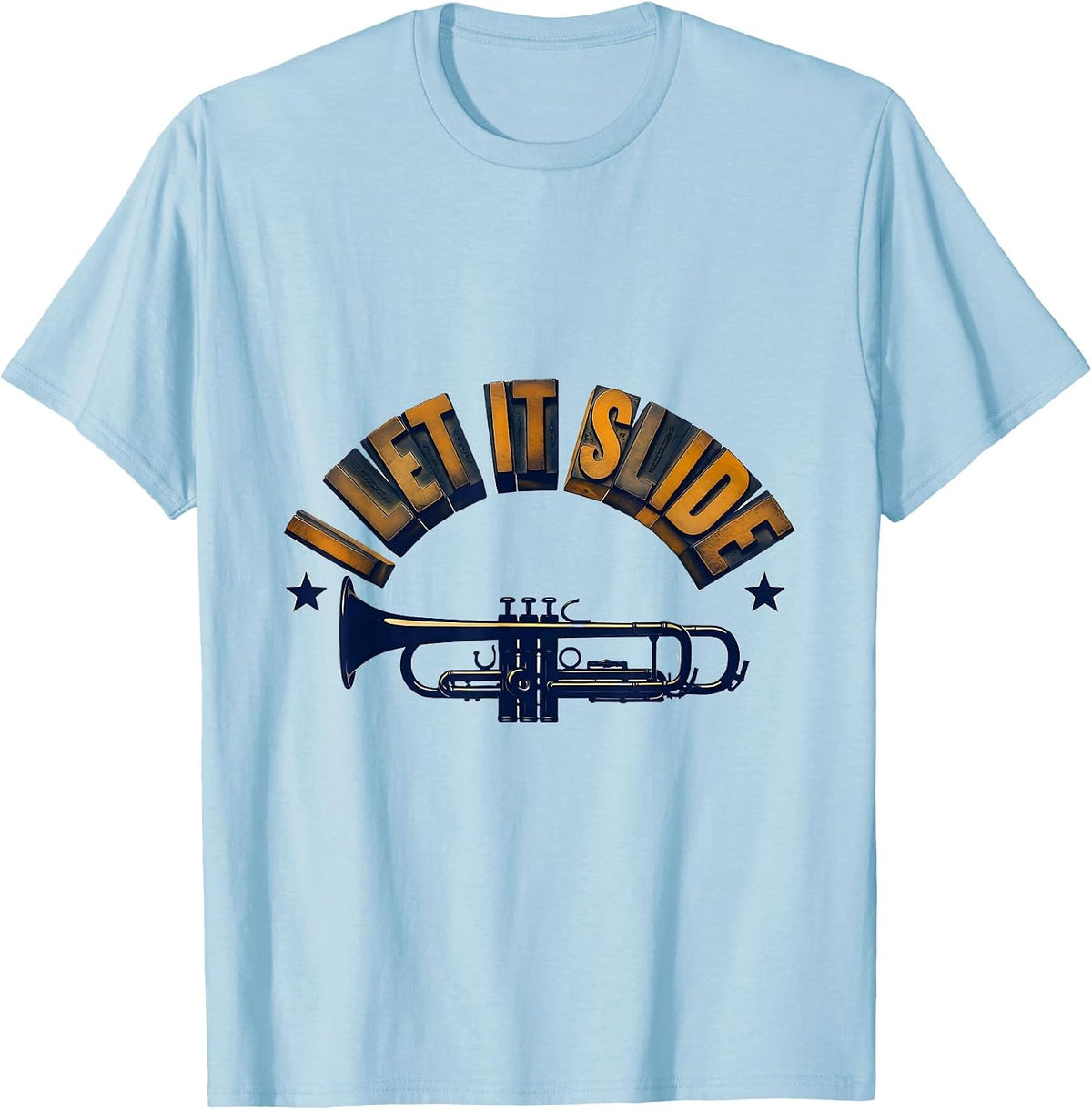 Men's I Let It Slide Funny Trombone Player Brass Band Humor T-Shirt - Baby Blue