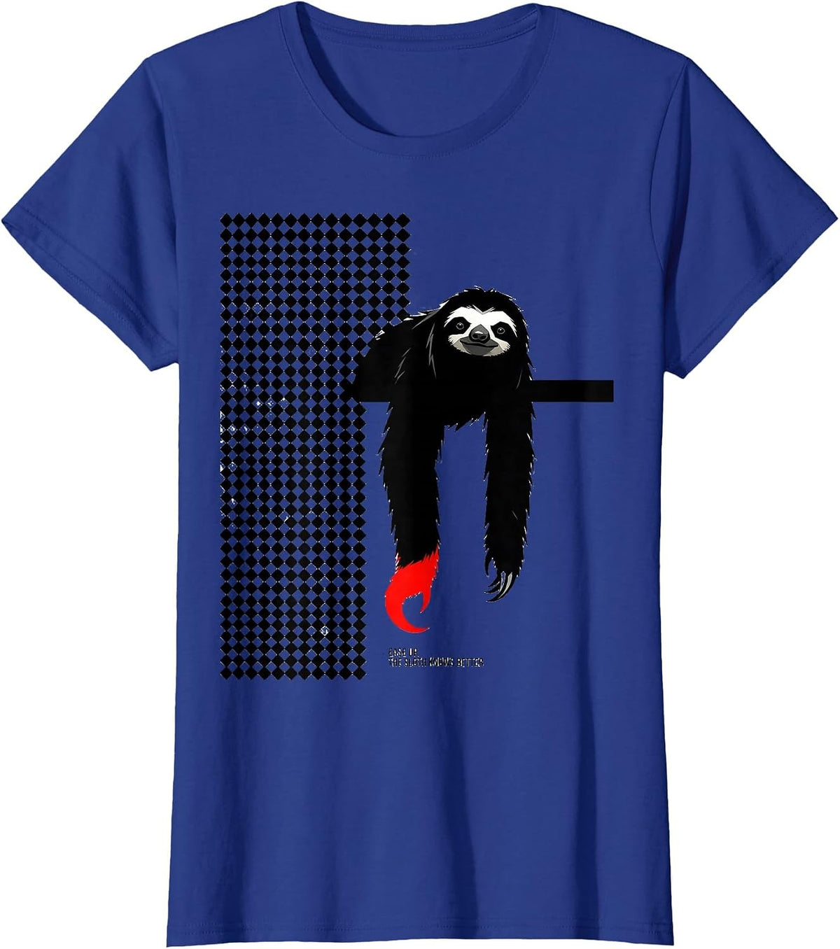Women's Ease Up The Sloth Knows Better Funny Sloth Lover Humor Gift T-Shirt - Royal Blue