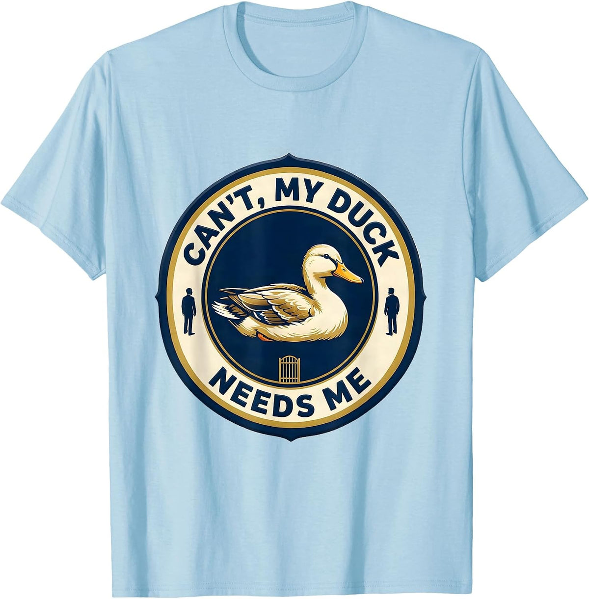 Men's Can't My Duck Needs Me Funny Pet Lover Humor T-Shirt - Baby Blue