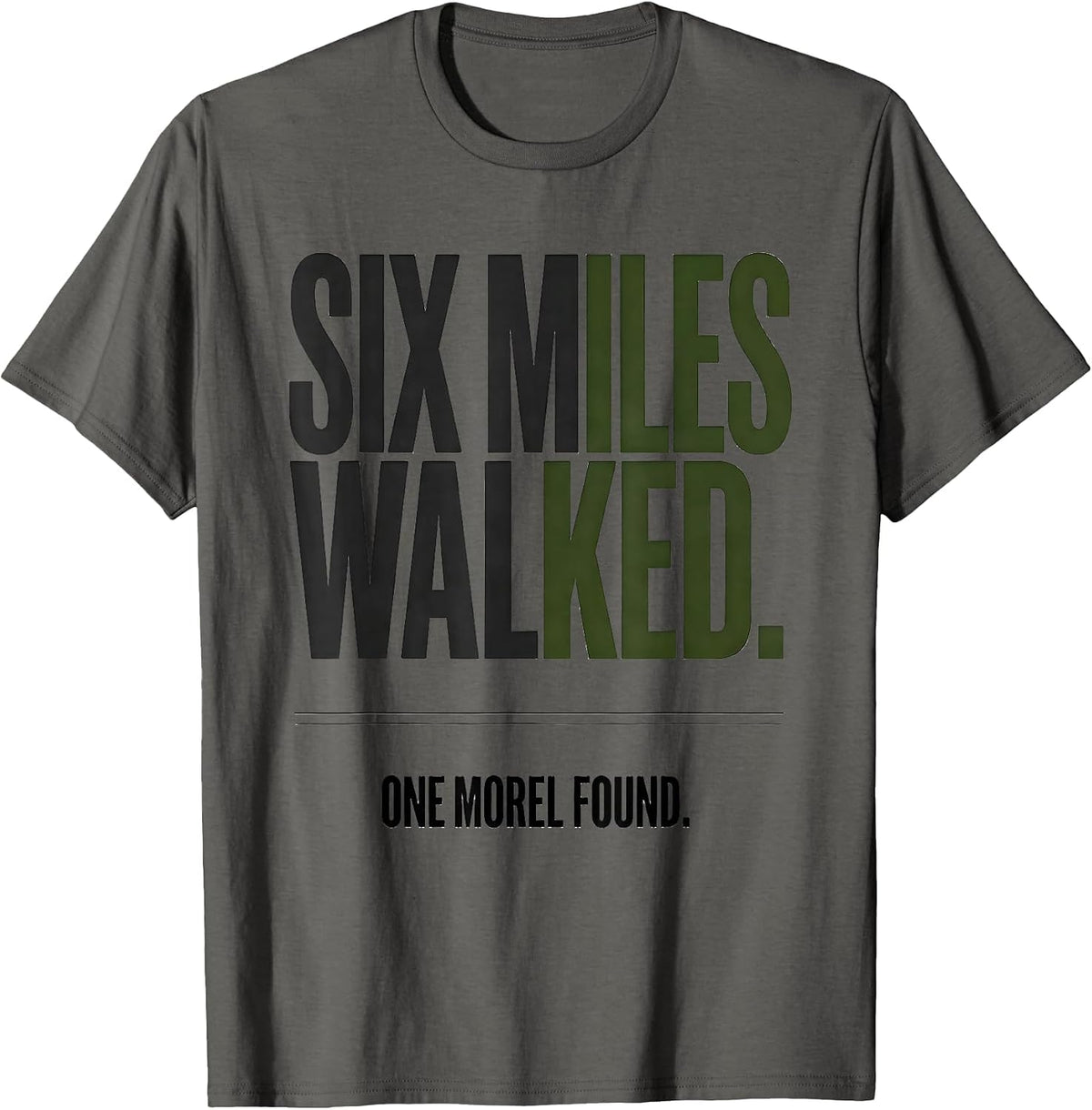 Six Miles Walked. One Morel Found Funny Morel Hunter Gift T-Shirt - Asphalt Grey