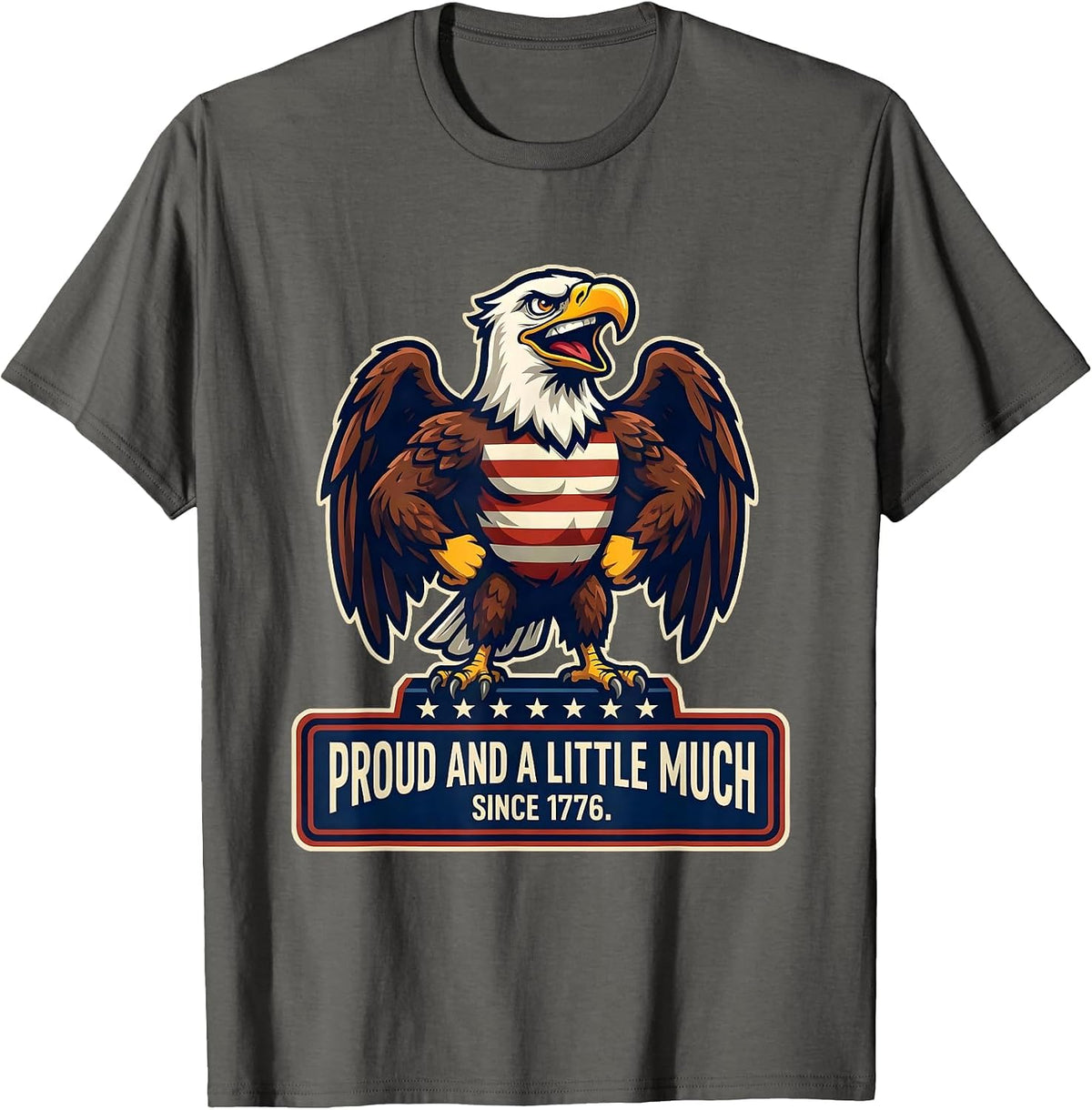 Proud And A Little Much Since 1776 Patriotic Eagle USA Flag T-Shirt - Asphalt Grey
