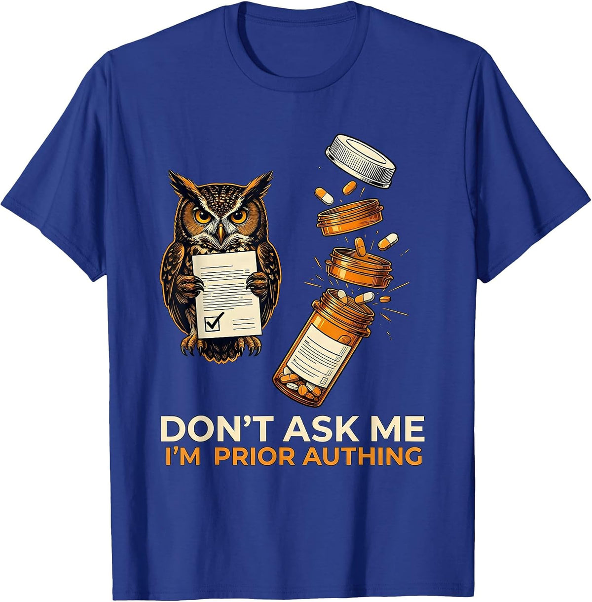 Don't Ask Me I'm Prior Authing Funny Pharmacy Tech Humor T-Shirt - Royal Blue