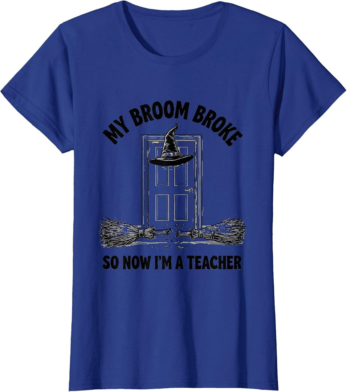 Women's My Broom Broke So Now I'm A Teacher Funny Halloween T-Shirt - Royal Blue