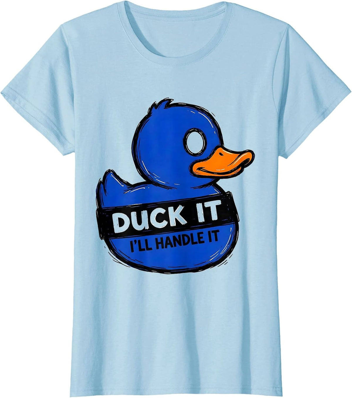 Duck It, I'll Handle It Funny Rubber Duck Novelty Gift T-Shirt - Baby Blue