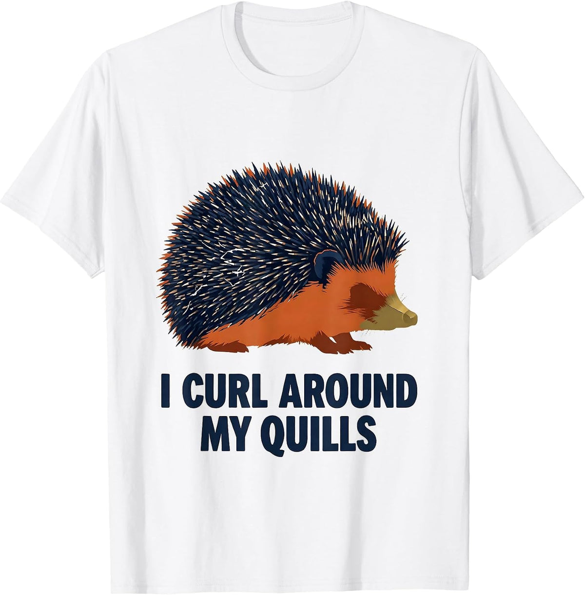 Men's I Curl Around My Quills Funny Hedgehog Lover Cute Animal T-Shirt - White