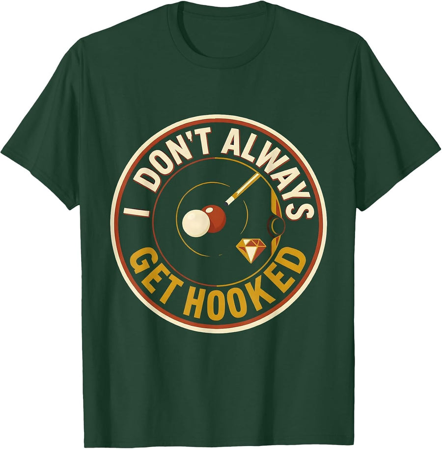 Men's I Don't Always Get Hooked Funny Pool Player Billiards Humor T-Shirt - Dark Green