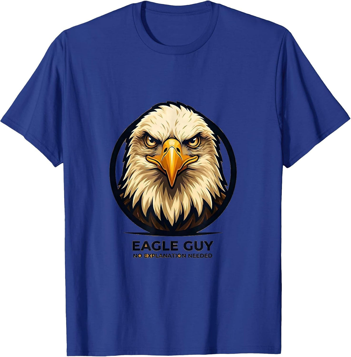 Eagle Guy No Explanation Needed Mascot Logo Faith Gift T-Shirt - Royal Blue