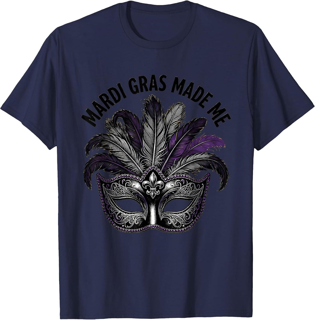 Mardi Gras Made Me Festive Celebration Design T-Shirt - Navy Blue