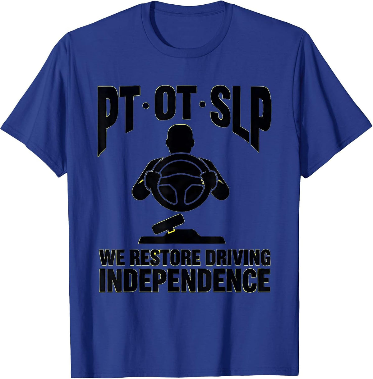 PT · OT · SLP — We Restore Driving Independence Physical T-Shirt - Royal Blue