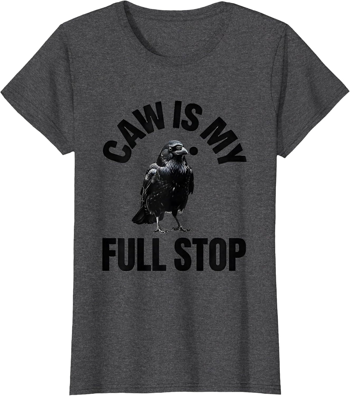 Women's Caw Is My Full Stop Funny Crow Dark Humor Raven Gothic T-Shirt - Dark Heather Grey
