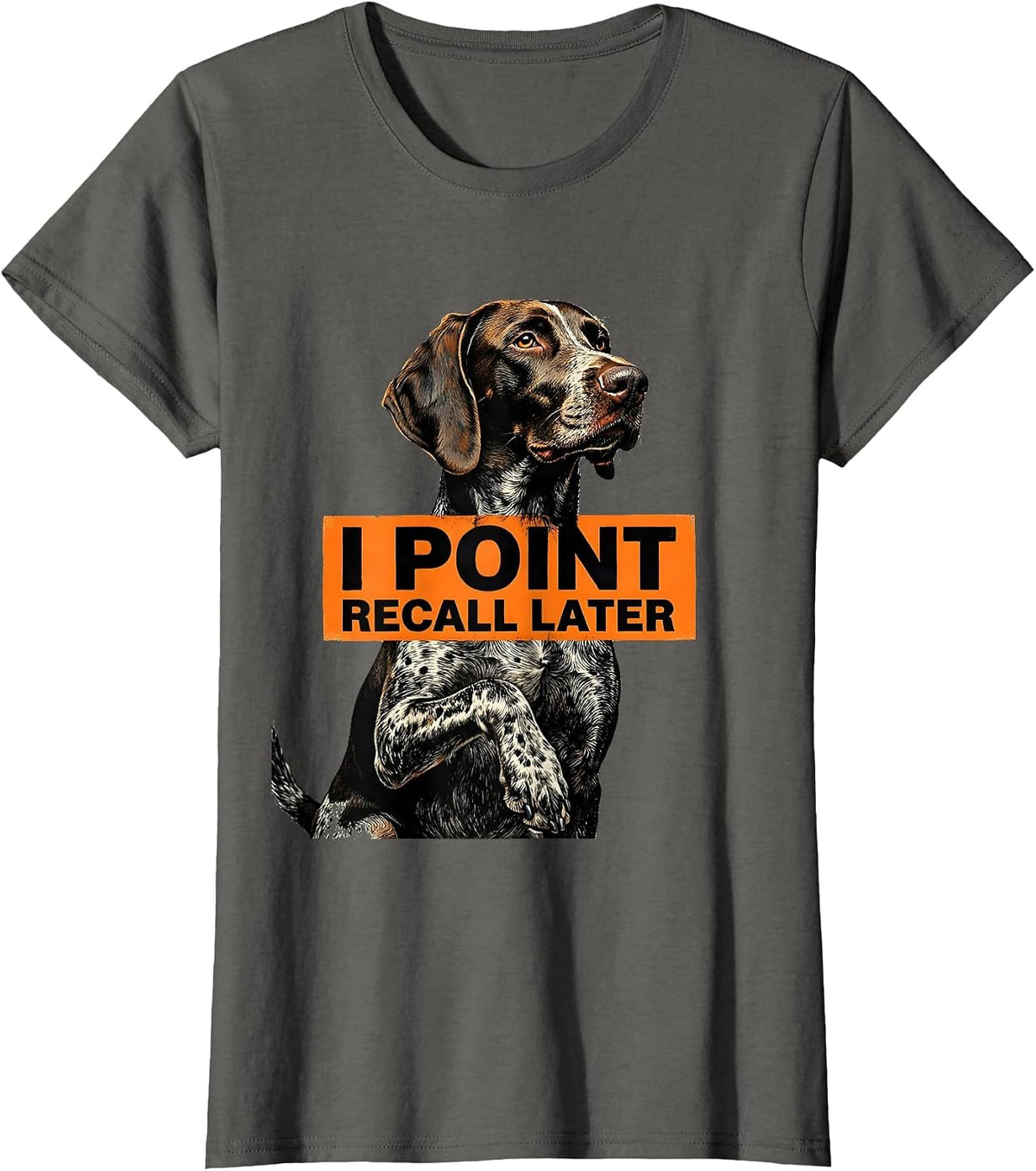 Women's I Point Recall Later Funny German Shorthaired Pointer Dog T-Shirt - Asphalt Grey
