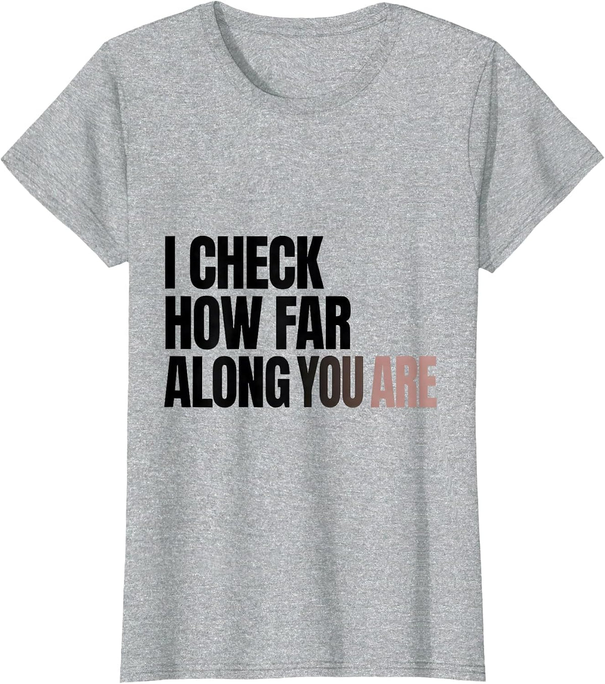 I Check How Far Along You Are Funny OB GYN Squad Nurse OB T-Shirt - Heather Grey
