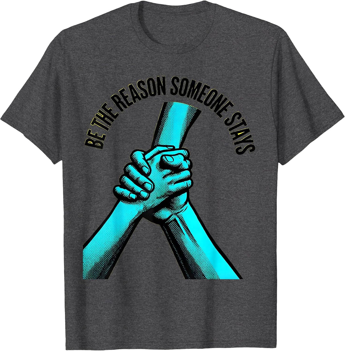 Be the Reason Someone Stays Suicide Awareness T-Shirt - Dark Heather Grey
