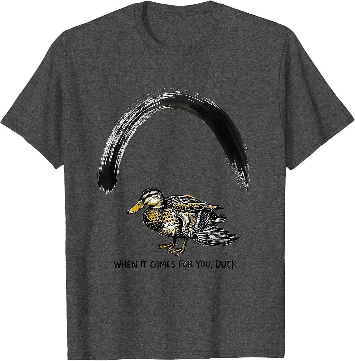 When It Comes For You, Duck Funny Duck Mascot Novelty Gift T-Shirt - Dark Heather Grey