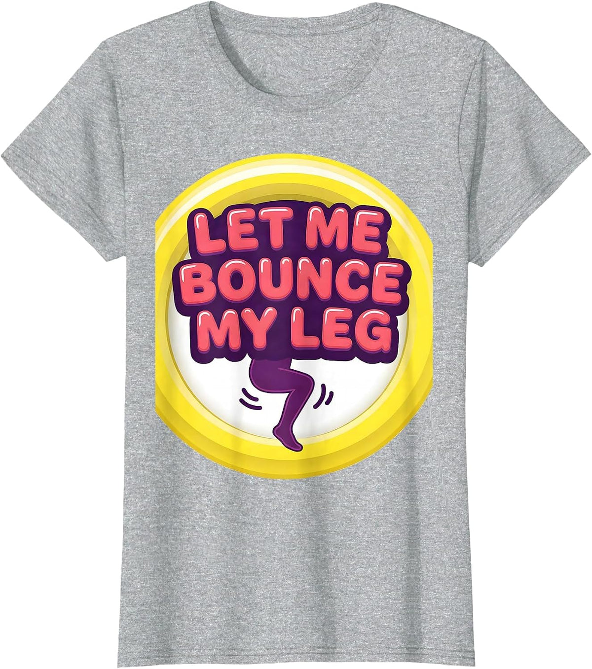 Let Me Bounce My Leg Neurodivergent Humor Autism ADHD T-Shirt - Heather Grey