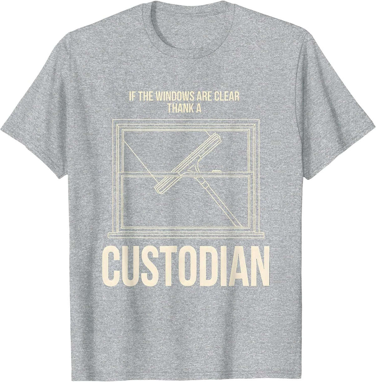 Men's If The Windows Are Clear Thank A Custodian Funny T-Shirt - Heather Grey