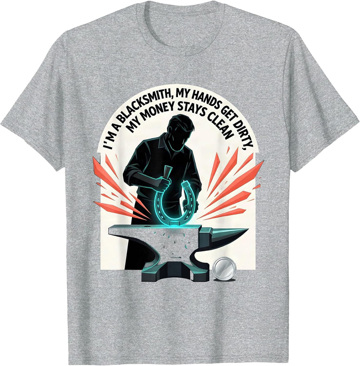 Men's I'm A Blacksmith, My Hands Get Dirty, My Money Stays Clean T-Shirt - Heather Grey