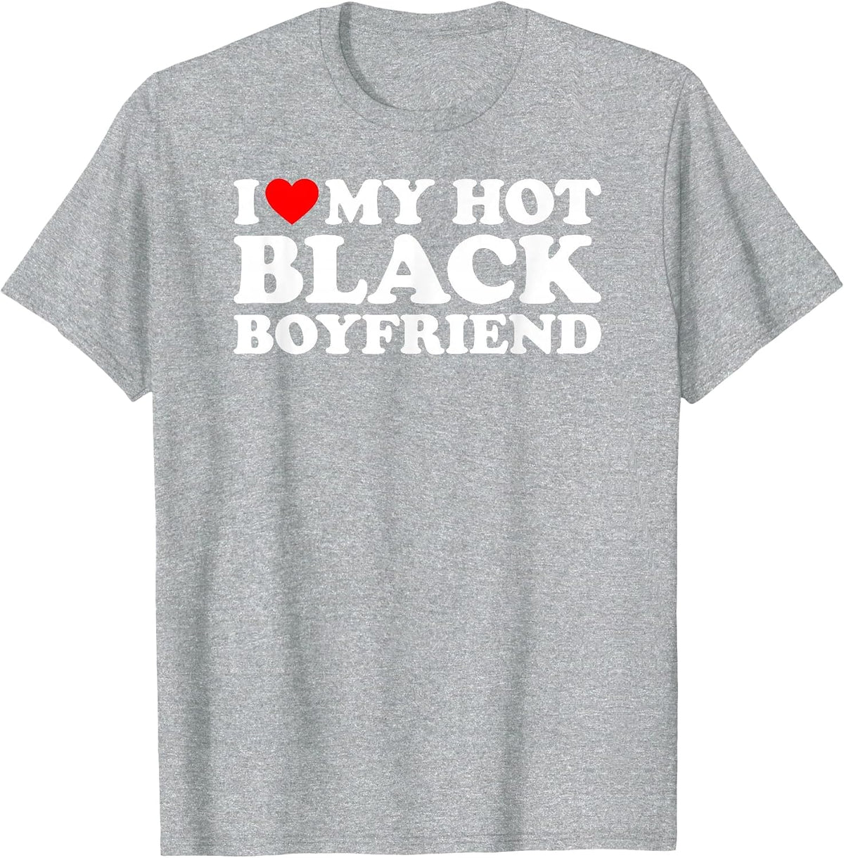 I Love My Hot Black Boyfriend T-Shirt - Heather Grey