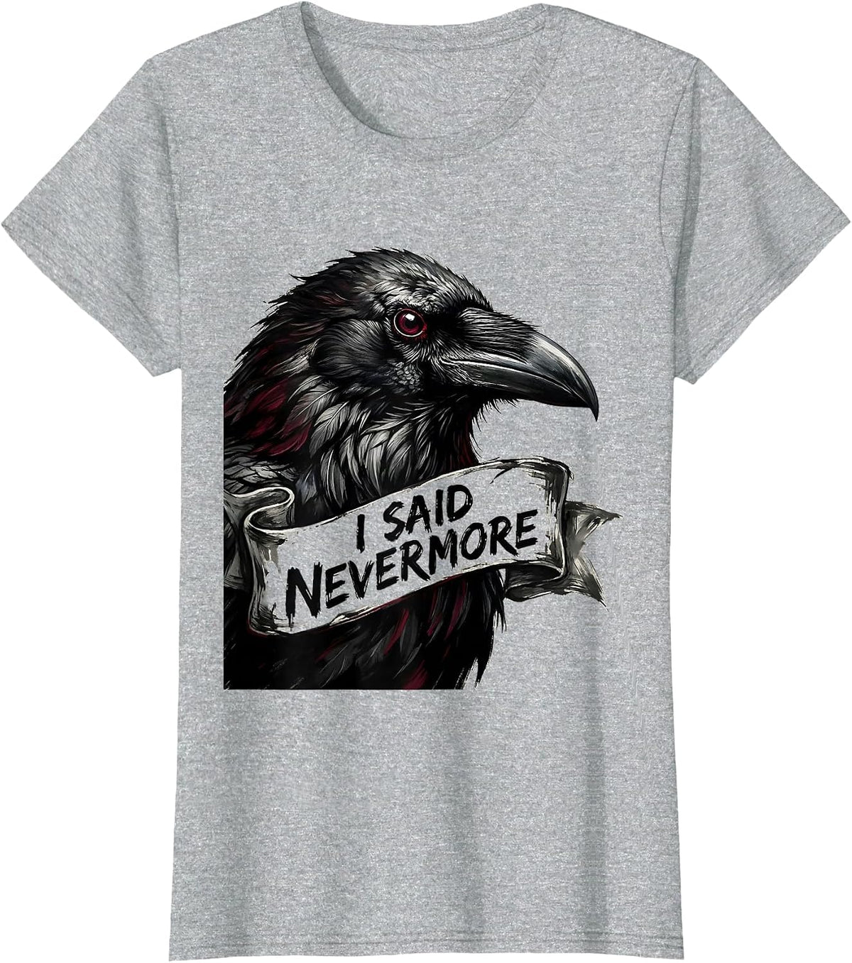 Women's I Said Nevermore Gothic Edgar Allan Poe Raven Quote T-Shirt - Heather Grey