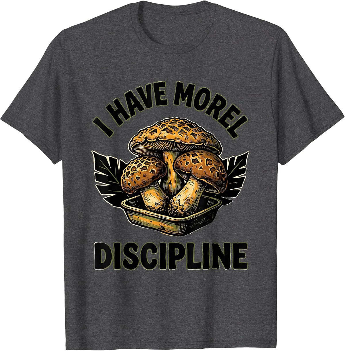 Men's I Have Morel Discipline Funny Mushroom Foraging Mycology T-Shirt - Dark Heather Grey