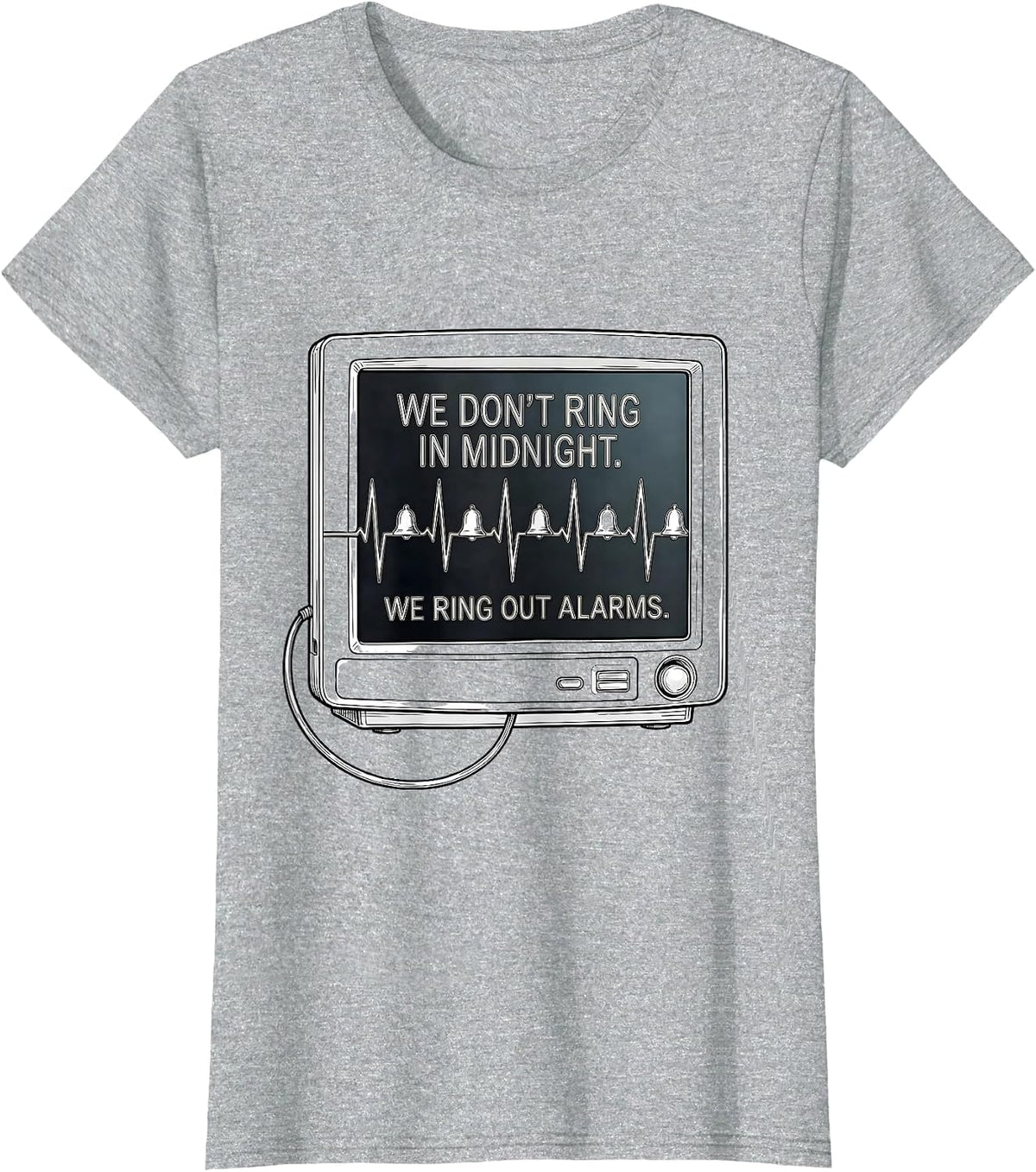 We Don't Ring In Midnight. We Ring Out Alarms Nurse T-Shirt - Heather Grey