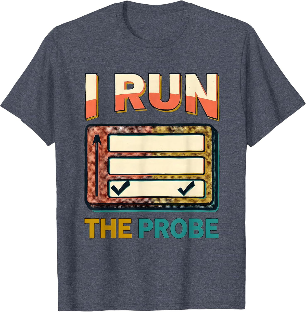 I Run The Probe Funny Special Education Teacher SPED Humor T-Shirt - Heather Blue
