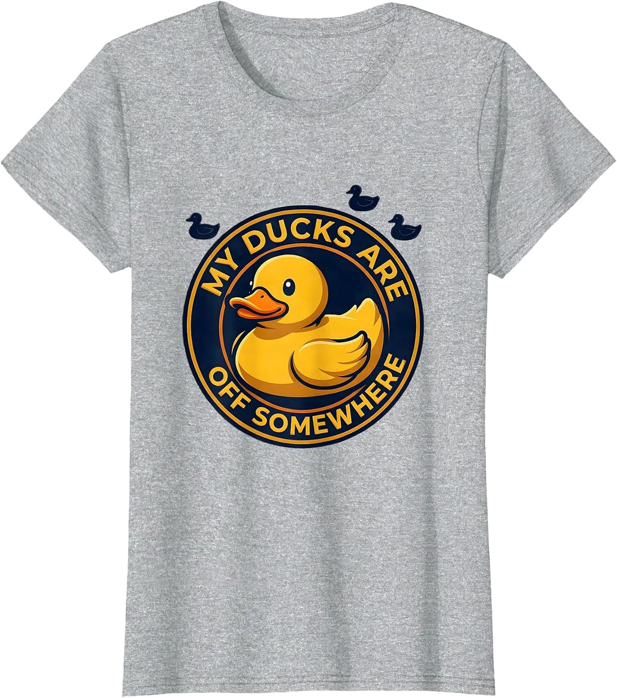 My Ducks Are Off Somewhere Funny Duck Novelty Gift T-Shirt - Heather Grey