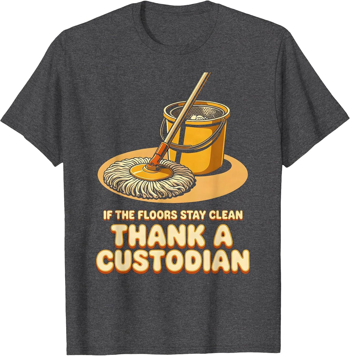 If The Floors Stay Clean Thank A Custodian Retro T-Shirt - Dark Heather Grey