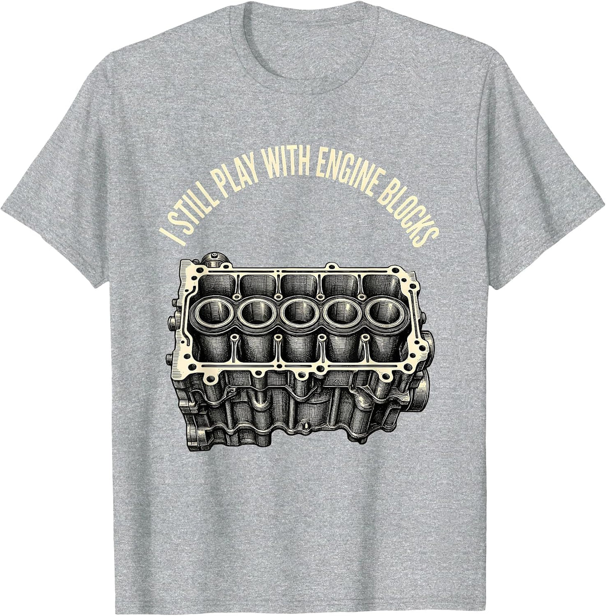 Men's I Still Play With Engine Blocks Funny Mechanic Garage Gift T-Shirt - Heather Grey