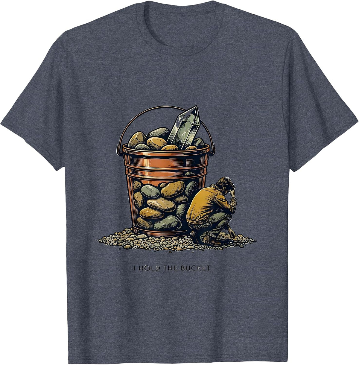 I Hold The Bucket Funny Rock Collector Geologist Humor T-Shirt - Heather Blue
