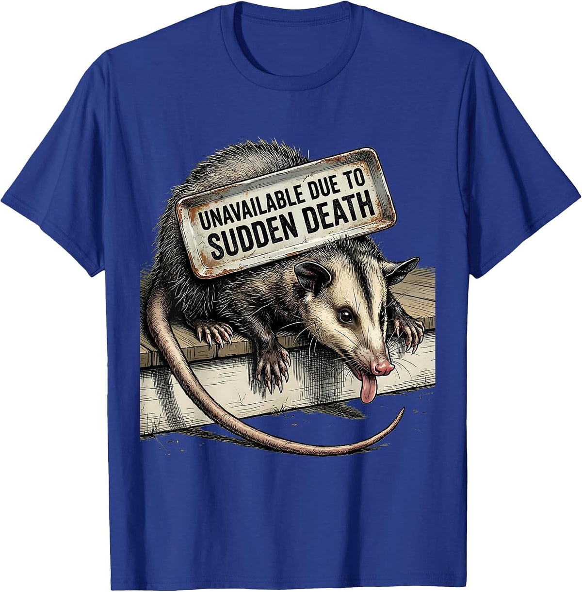 Unavailable Due To Sudden Death Funny Opossum Meme Absurdist T-Shirt - Royal Blue