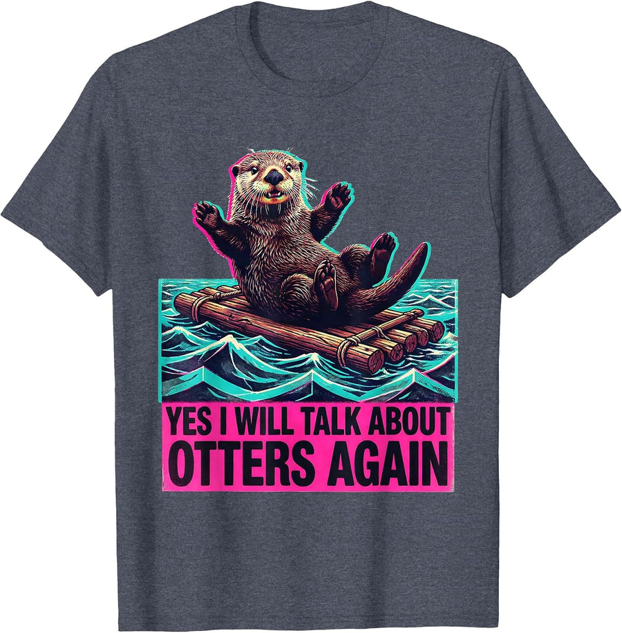 Yes I Will Talk About Otters Again Funny Otter Lover T-Shirt - Heather Blue