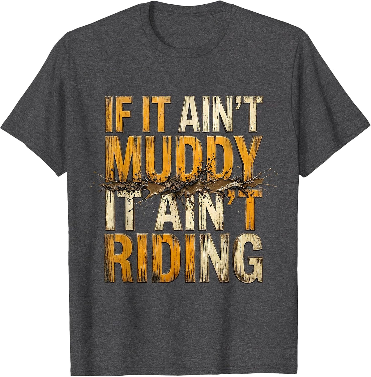 If It Ain't Muddy It Ain't Riding Biker Humor Dirt Bike T-Shirt - Dark Heather Grey