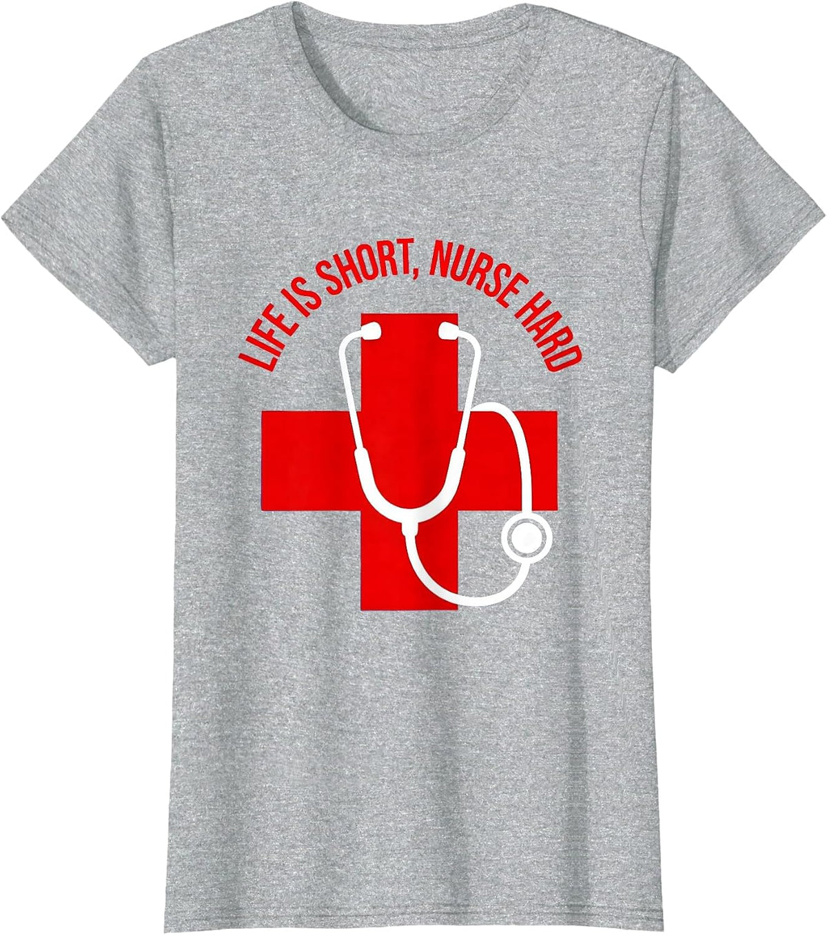 Life Is Short Nurse Hard Nursing Design T-Shirt - Heather Grey