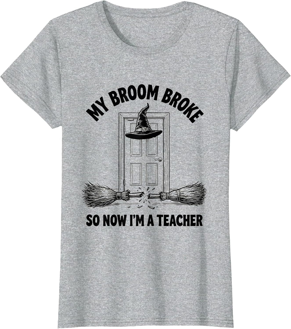 Women's My Broom Broke So Now I'm A Teacher Funny Halloween T-Shirt - Heather Grey