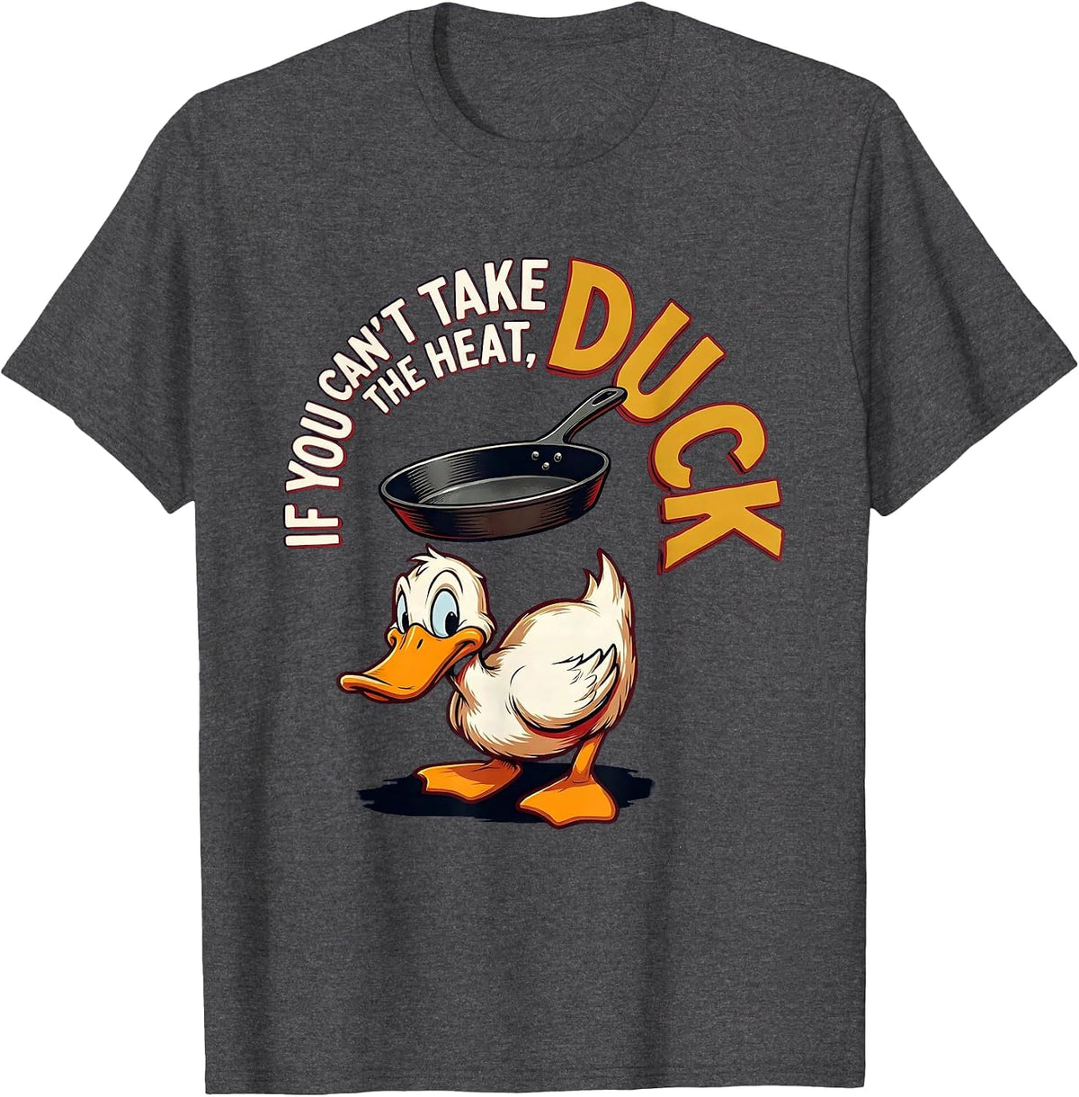 If You Can't Take The Heat, Duck Funny Duck Pun Novelty Gift T-Shirt - Dark Heather Grey
