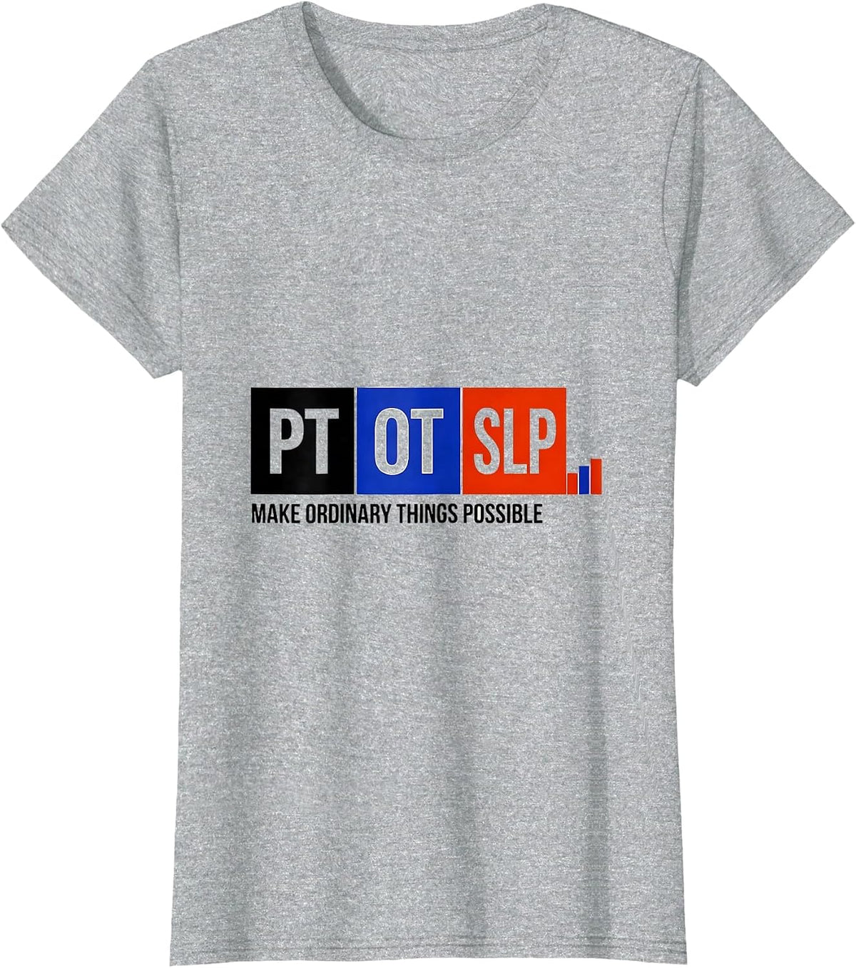 PT / OT / SLP Make Ordinary Things Possible Rehab Team T-Shirt - Heather Grey