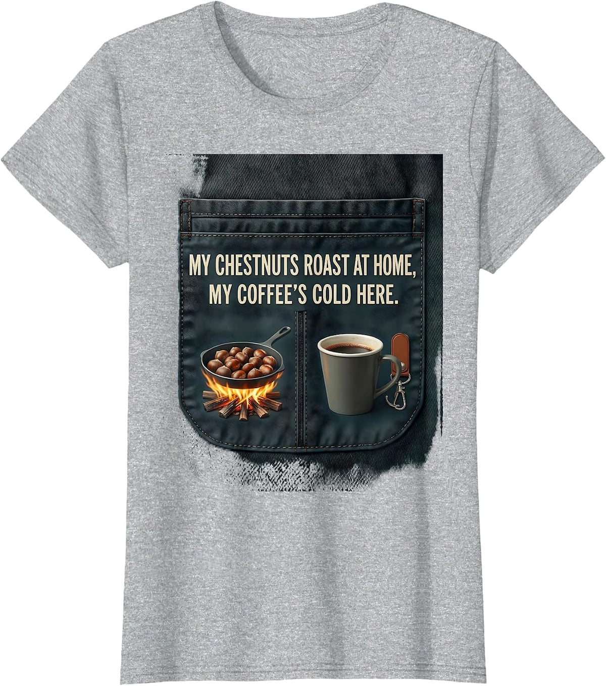 My Chestnuts Roast At Home, My Coffee's Cold Here Funny T-Shirt - Heather Grey