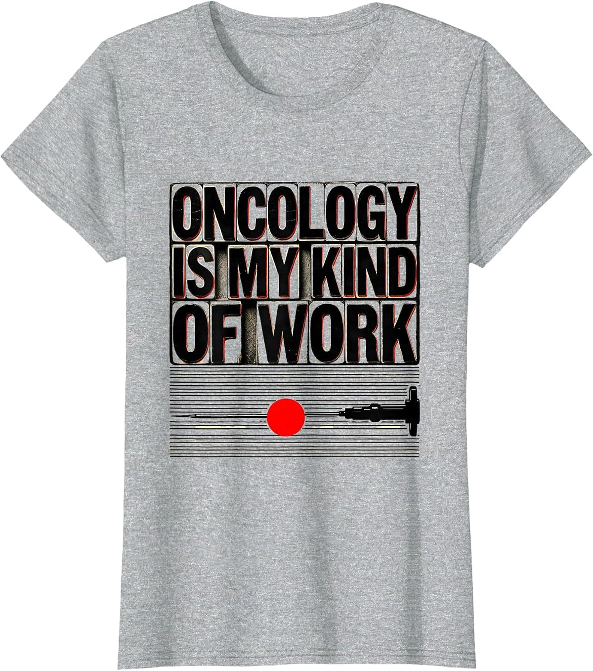 Women's Oncology Is My Kind of Work Nurse Healthcare Worker T-Shirt - Heather Grey