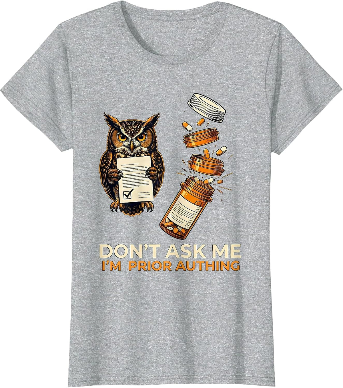 Don't Ask Me I'm Prior Authing Funny Pharmacy Tech Humor T-Shirt - Heather Grey