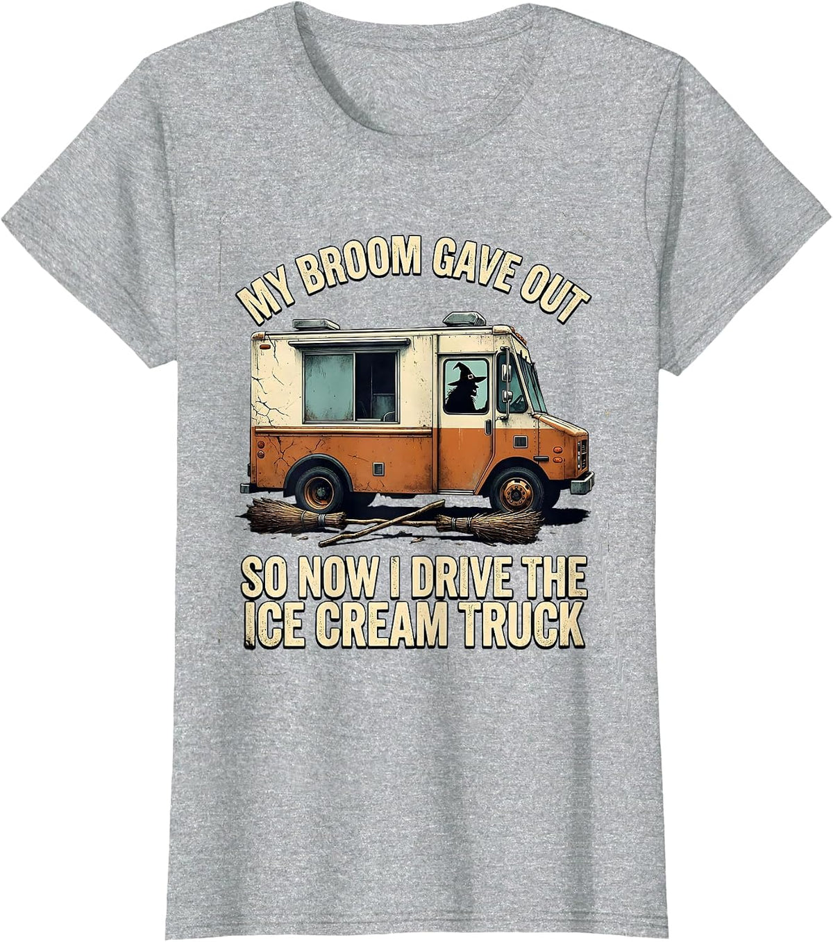 My Broom Gave Out So Now I Drive The Ice Cream Truck Funny T-Shirt - Heather Grey