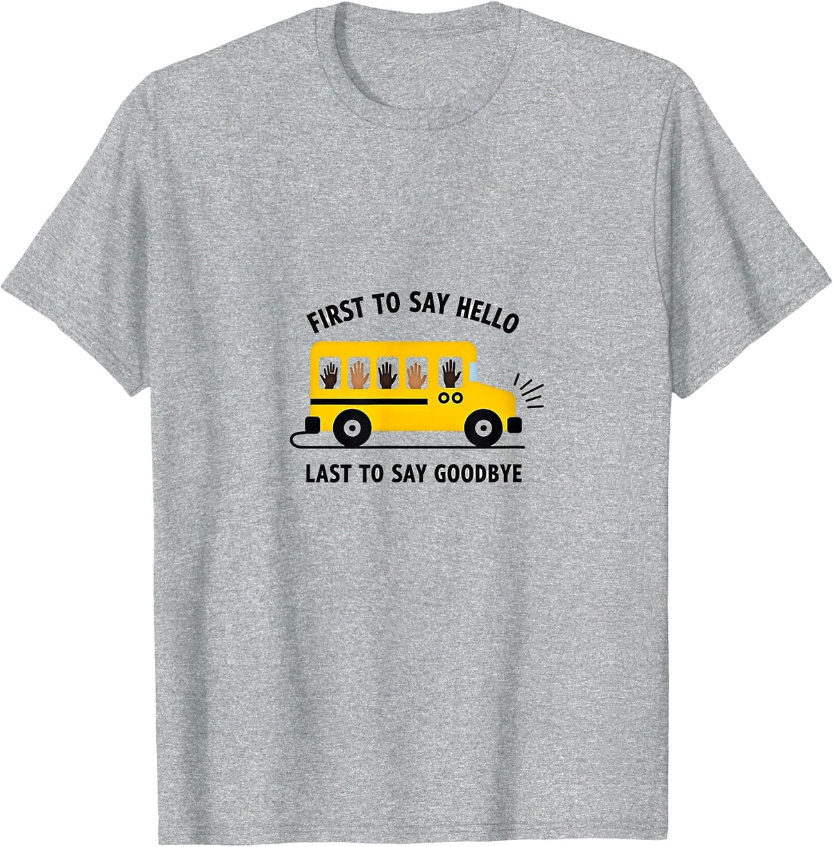 School Bus Driver First Hello Last Goodbye Heartwarming T-Shirt - Heather Grey