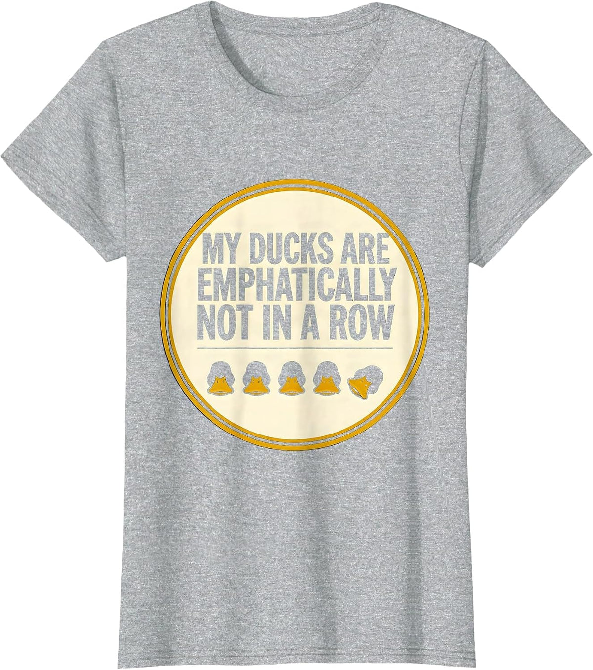 Women's My Ducks Are Emphatically Not In A Row Funny Duck Lover T-Shirt - Heather Grey