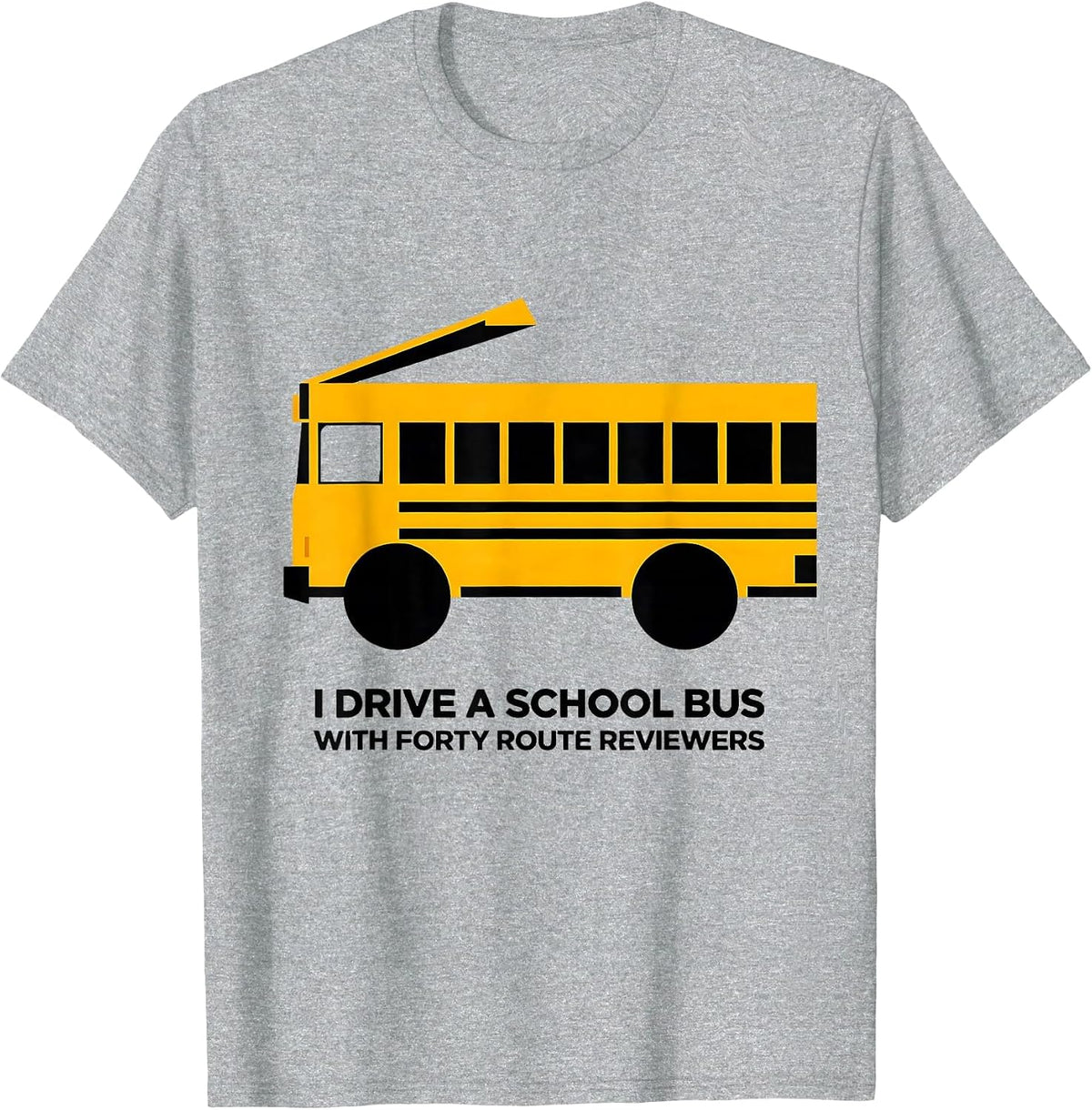 Men's I Drive A School Bus With Forty Route Reviewers Funny T-Shirt - Heather Grey