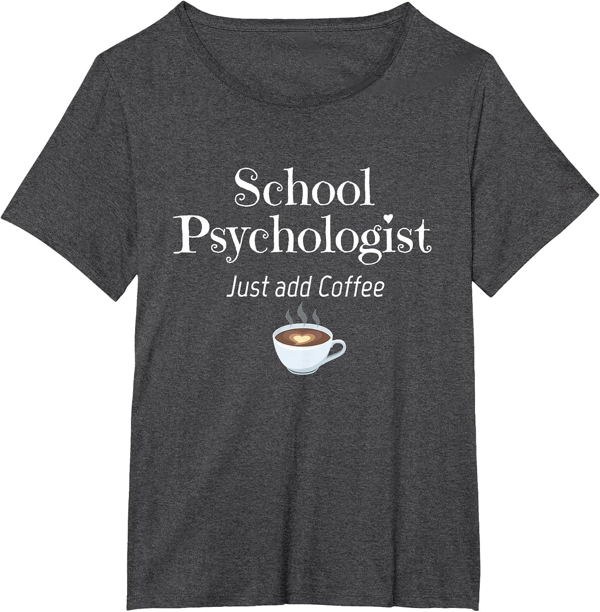School Psychologist Tshirt Just Add Coffee Fun T-Shirt - Dark Heather Grey