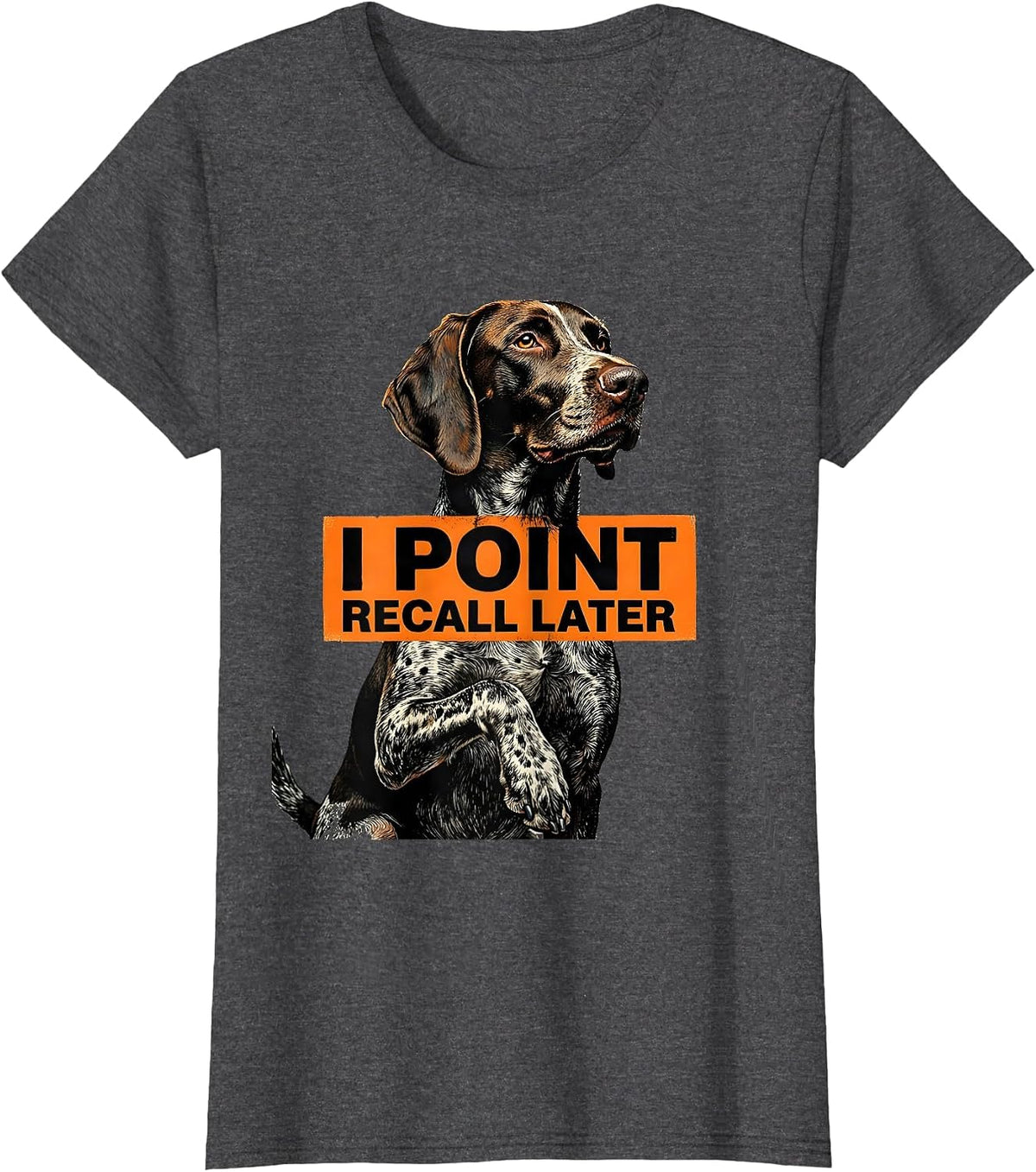 Women's I Point Recall Later Funny German Shorthaired Pointer Dog T-Shirt - Dark Heather Grey