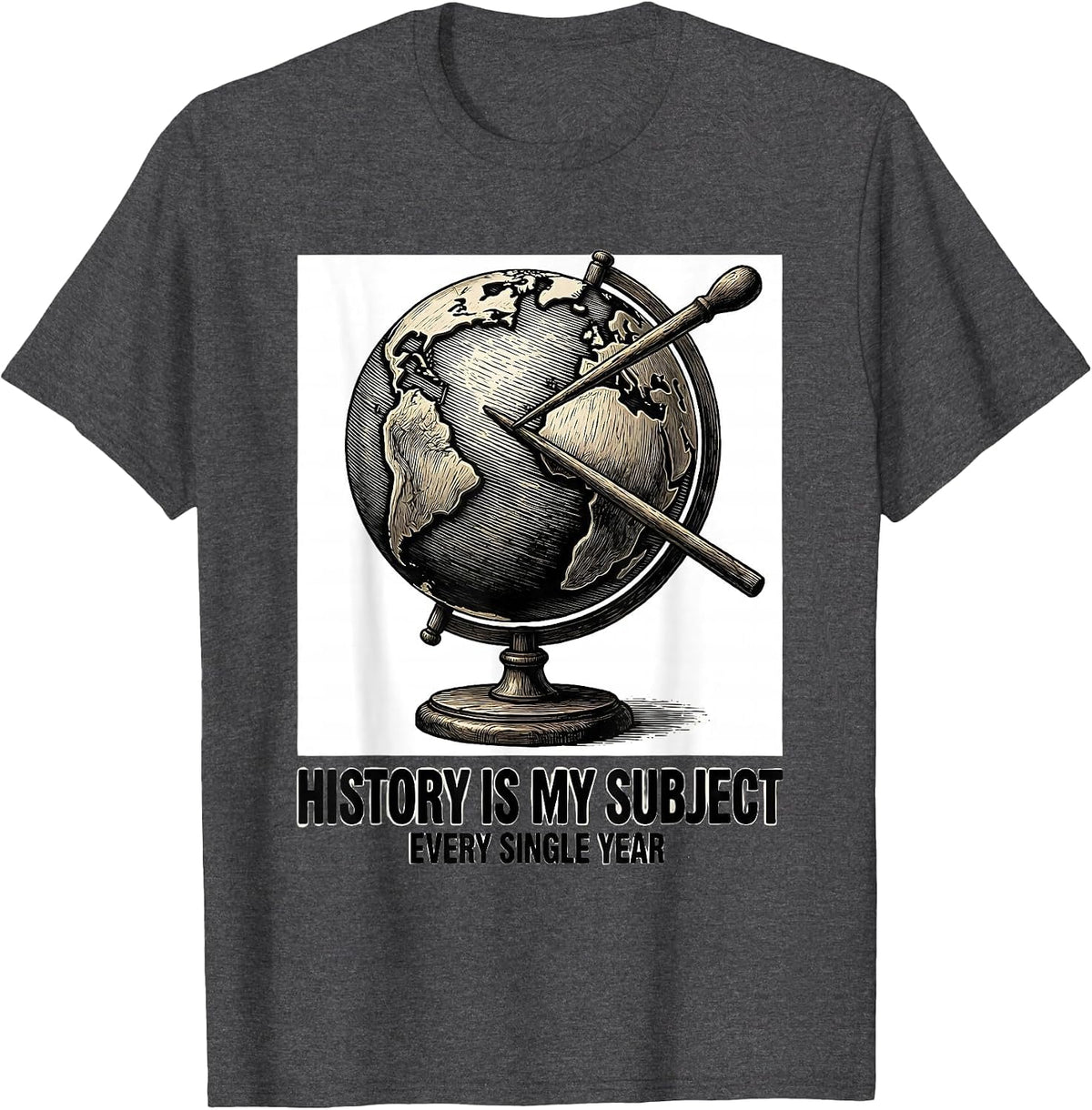Men's History Is My Subject, Every Single Year History Teacher T-Shirt - Dark Heather Grey