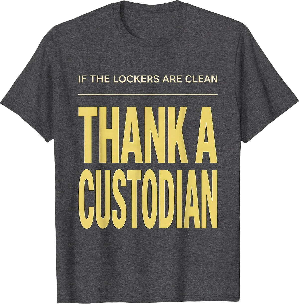 Men's If The Lockers Are Clean Thank A Custodian Funny T-Shirt - Dark Heather Grey